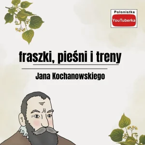 Jan Kochanowski: fraszki, pieśni, treny